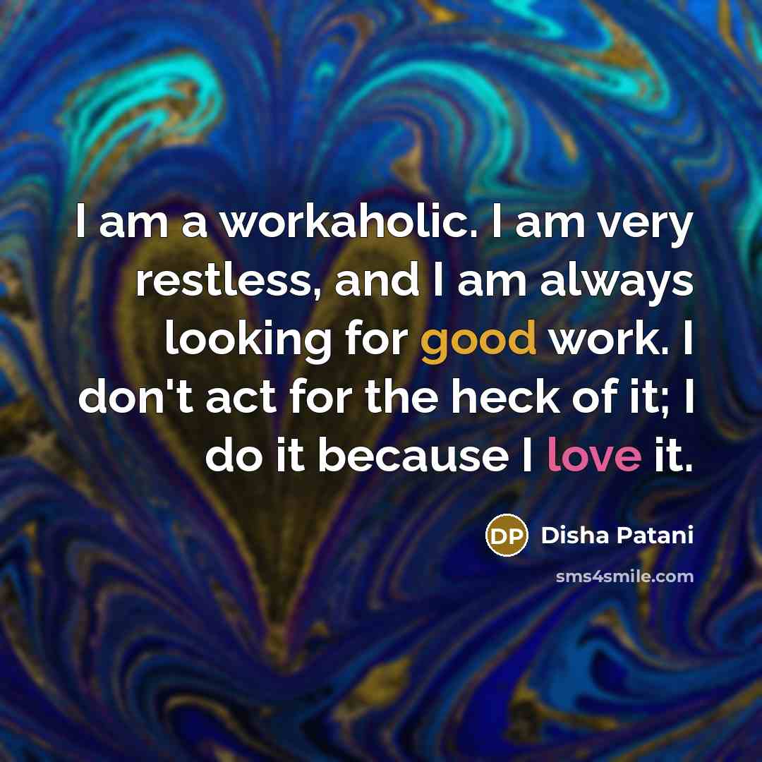 “I am a workaholic. I am very restless, and I…” quote by Disha Patani