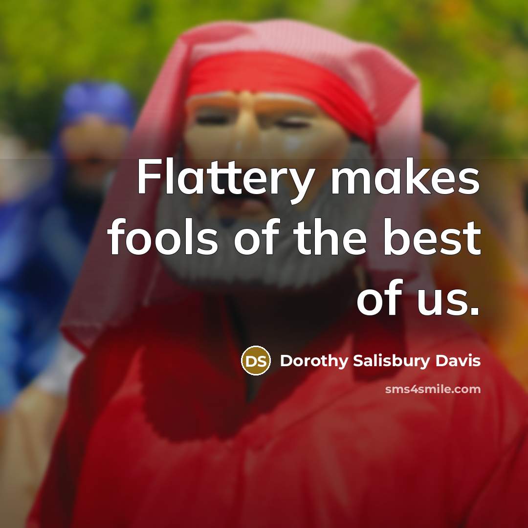 “Flattery makes fools of the best of us.…” quote by Dorothy Salisbury Davis