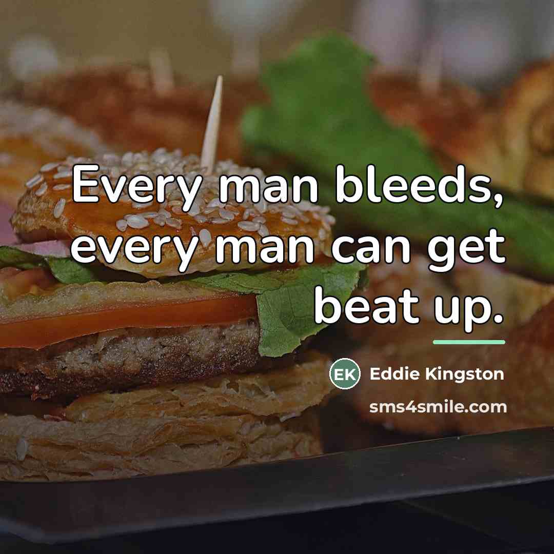 “Every man bleeds, every man can get beat up.…” quote by Eddie Kingston
