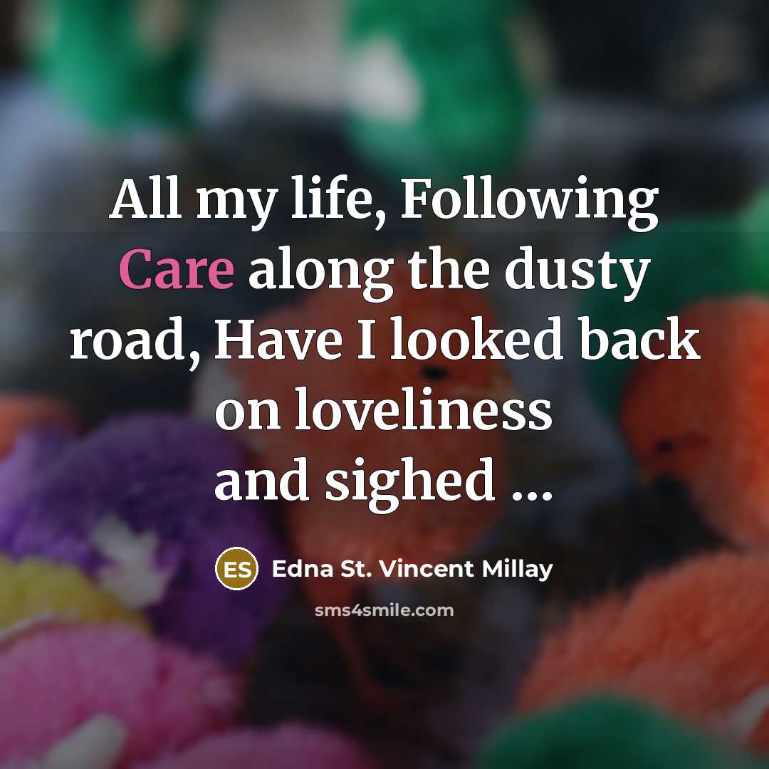 “All my life, Following Care along the dusty road, Have…” quote by Edna St. Vincent Millay