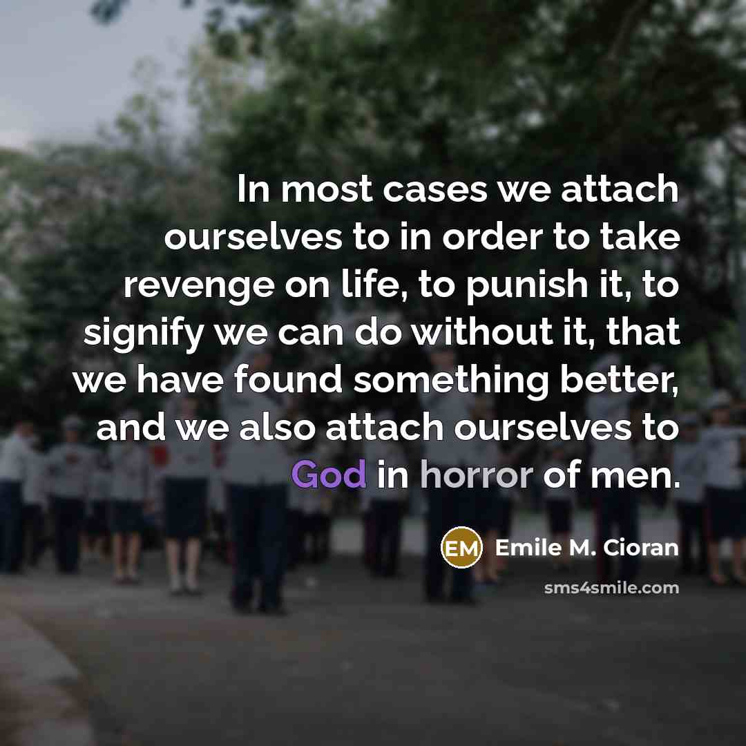“In most cases we attach ourselves to in order to…” quote by Emile M. Cioran