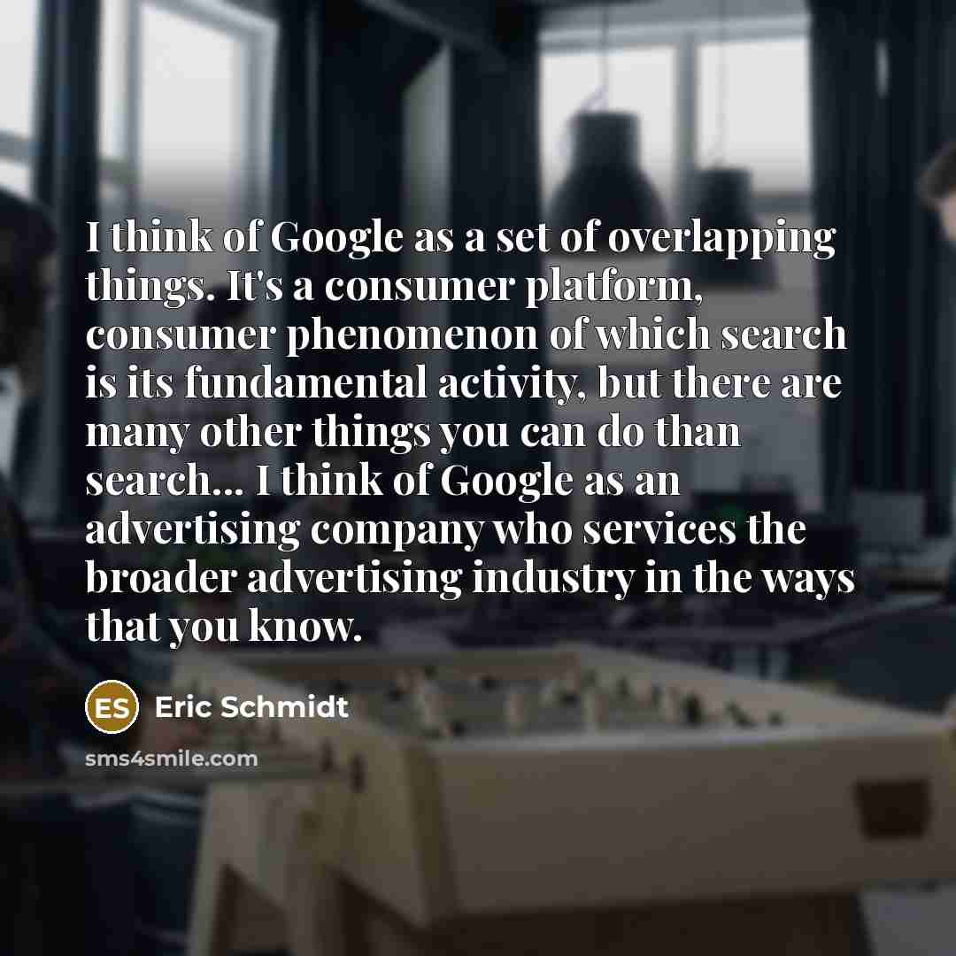 “I think of Google as a set of overlapping things.…” quote by Eric Schmidt
