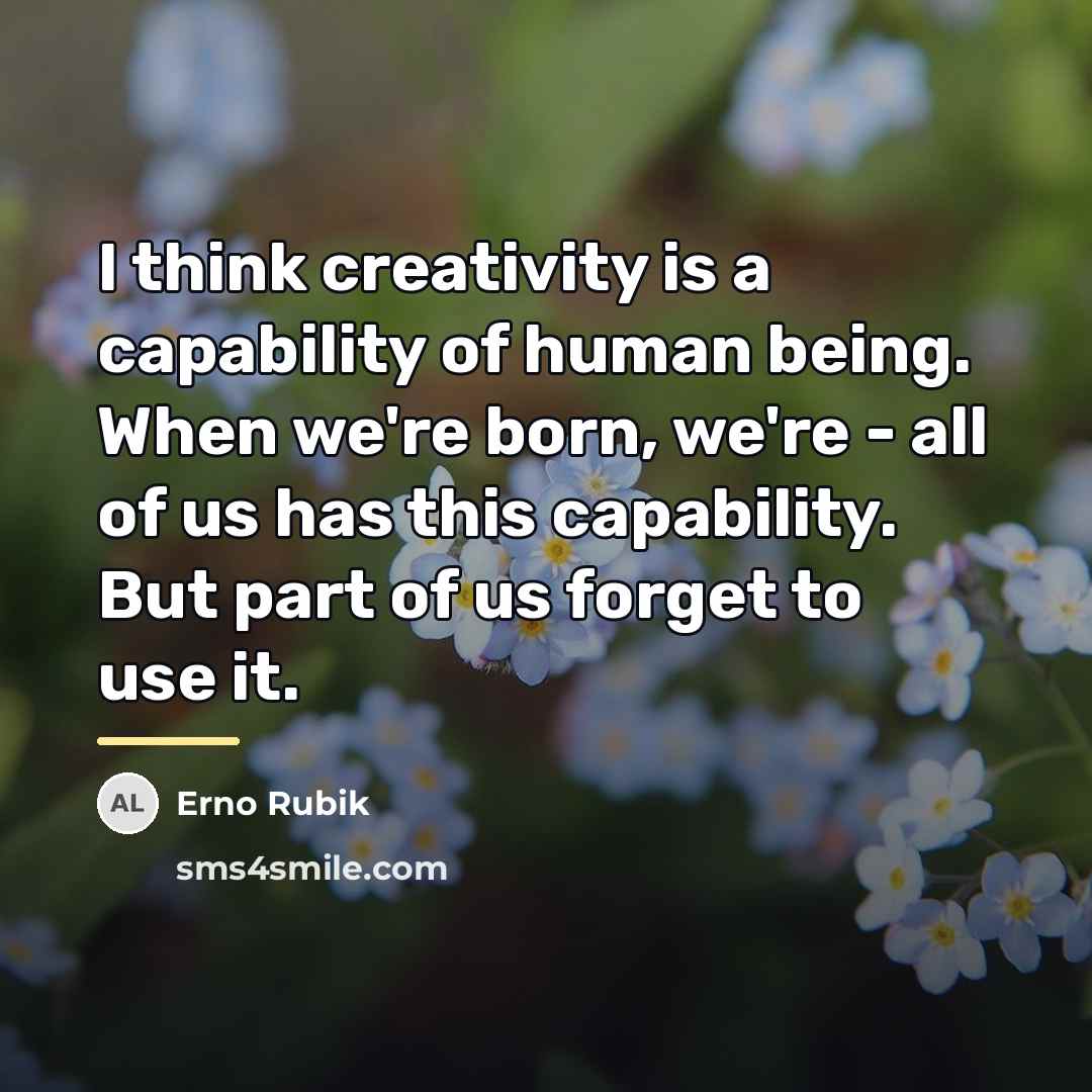 “I think creativity is a capability of human being. When…” quote by Erno Rubik