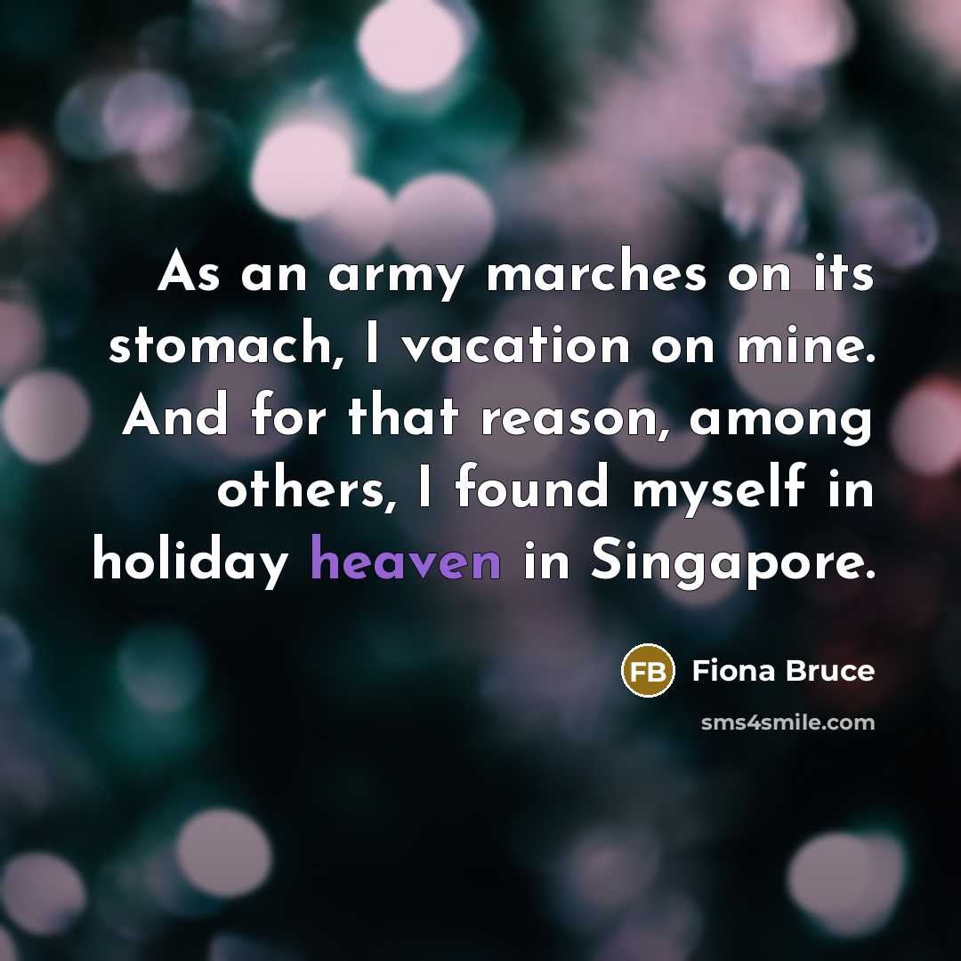 “As an army marches on its stomach, I vacation on…” quote by Fiona Bruce