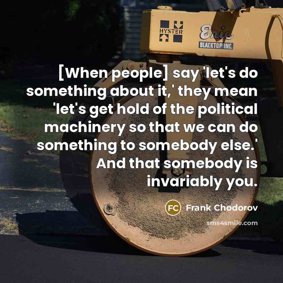 “[When people] say 'let's do something about it,' they mean…” quote by Frank Chodorov