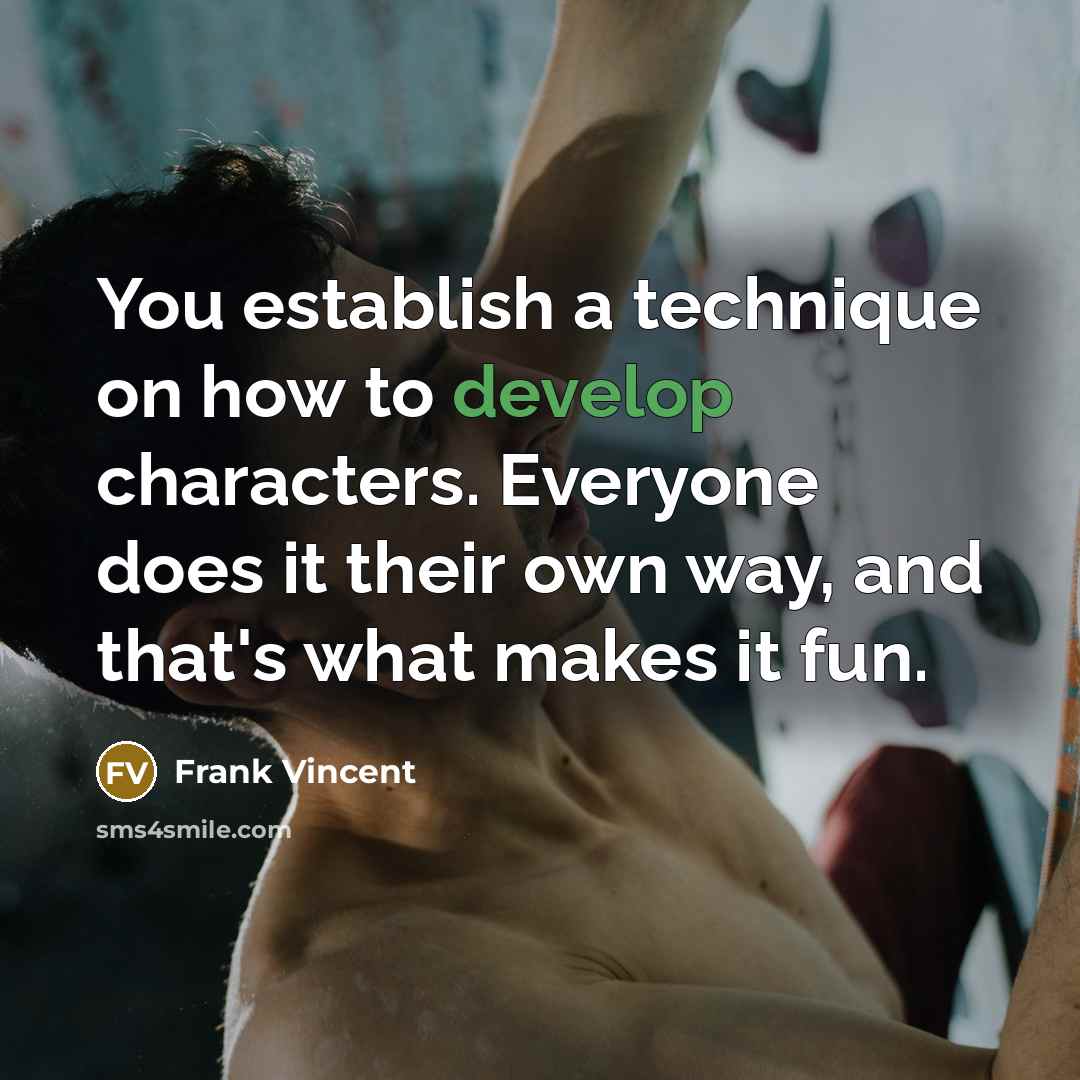 “You establish a technique on how to develop characters. Everyone…” quote by Frank Vincent