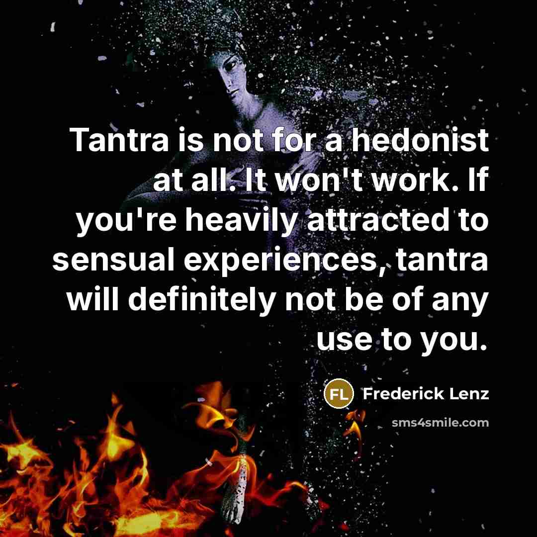 “Tantra is not for a hedonist at all. It won't…” quote by Frederick Lenz