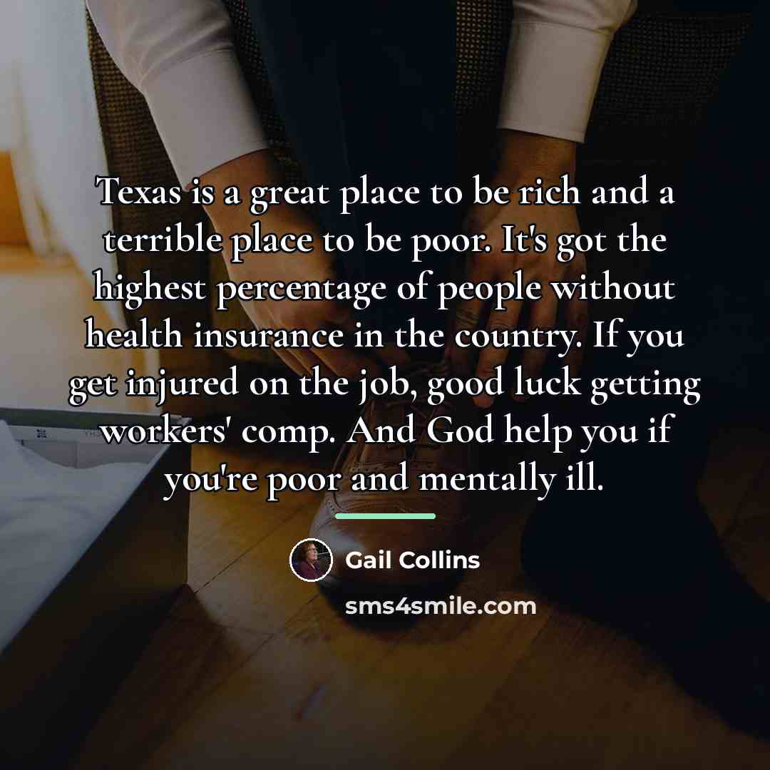 “Texas is a great place to be rich and a…” quote by Gail Collins
