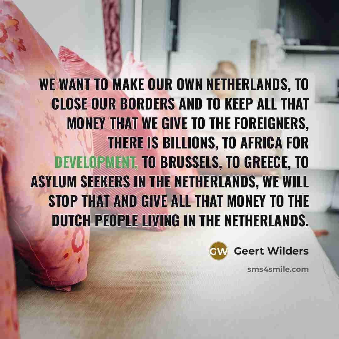 “We want to make our own Netherlands, to close our…” quote by Geert Wilders