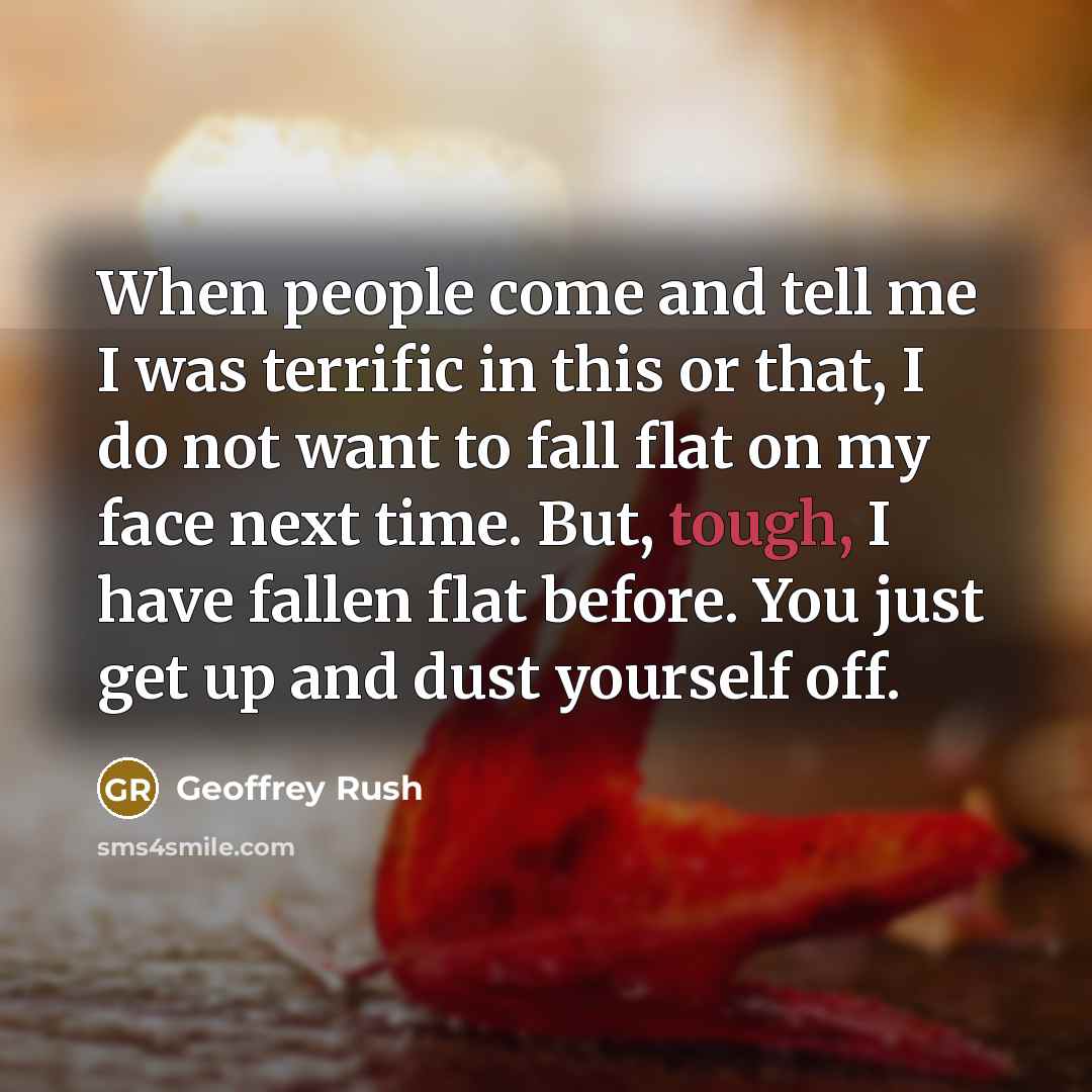“When people come and tell me I was terrific in…” quote by Geoffrey Rush