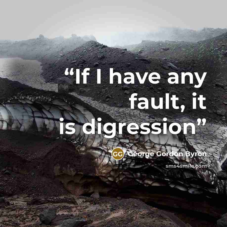 “If I have any fault, it is digression” quote by George Gordon Byron