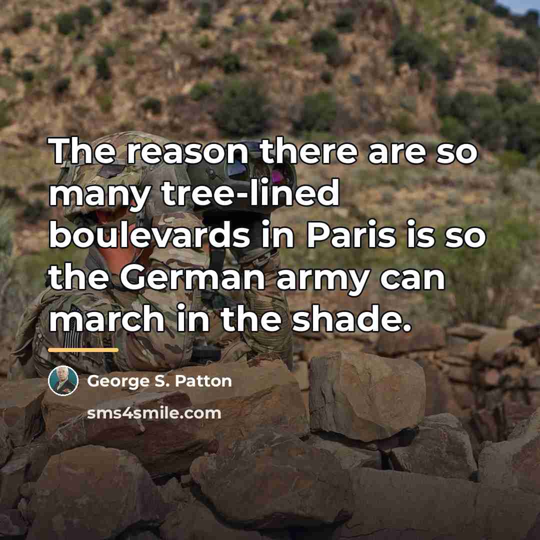 “The reason there are so many tree-lined boulevards in Paris…” quote by George S. Patton