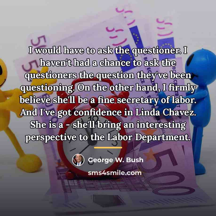 “I would have to ask the questioner. I haven't had…” quote by George W. Bush