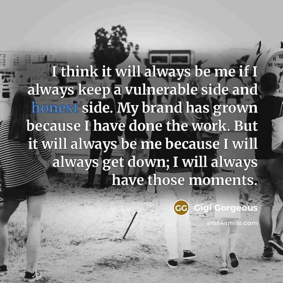 “I think it will always be me if I always…” quote by Gigi Gorgeous