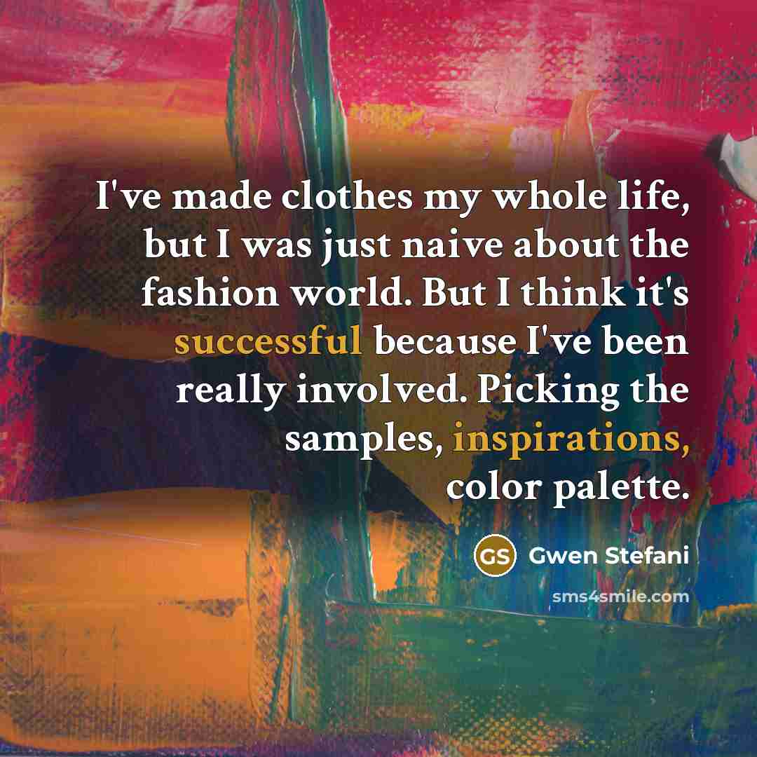“I've made clothes my whole life, but I was just…” quote by Gwen Stefani