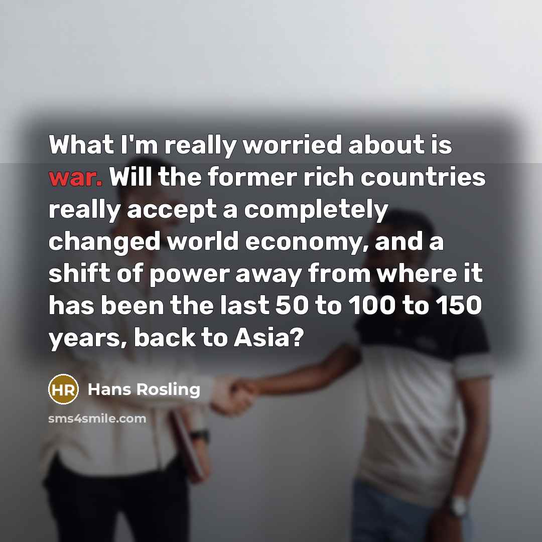 “What I'm really worried about is war. Will the former…” quote by Hans Rosling