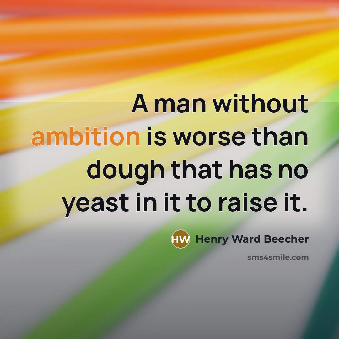 “A man without ambition is worse than dough that has…” quote by Henry Ward Beecher