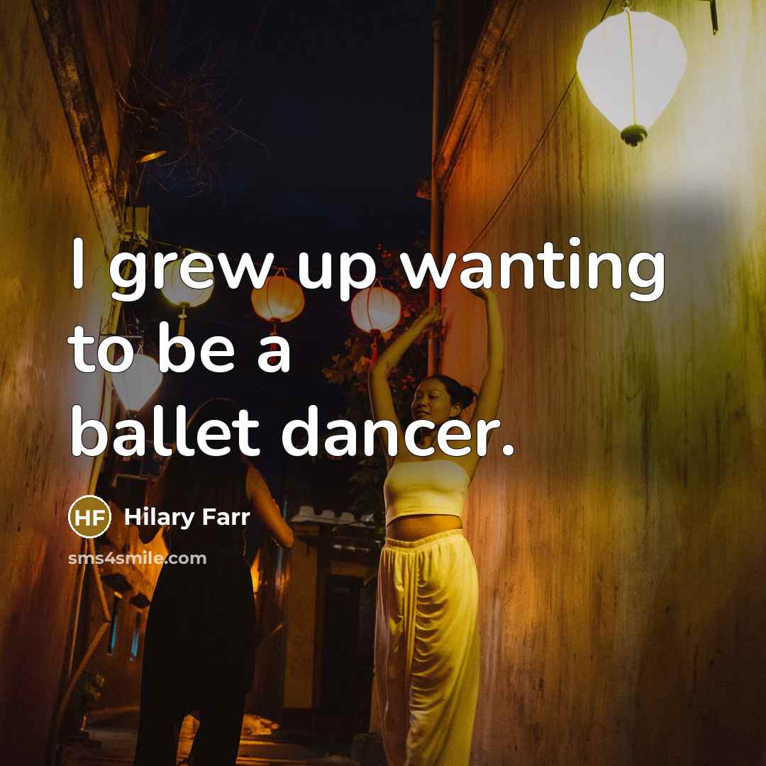 “I grew up wanting to be a ballet dancer.…” quote by Hilary Farr