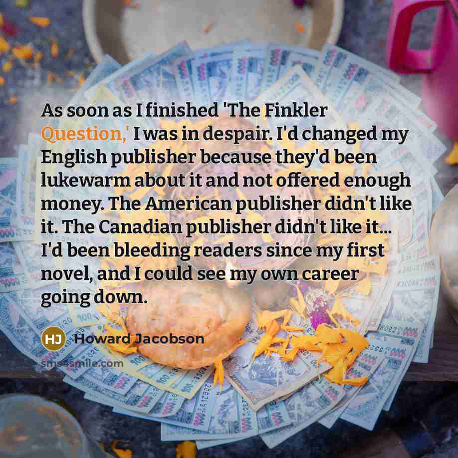 “As soon as I finished 'The Finkler Question,' I was…” quote by Howard Jacobson