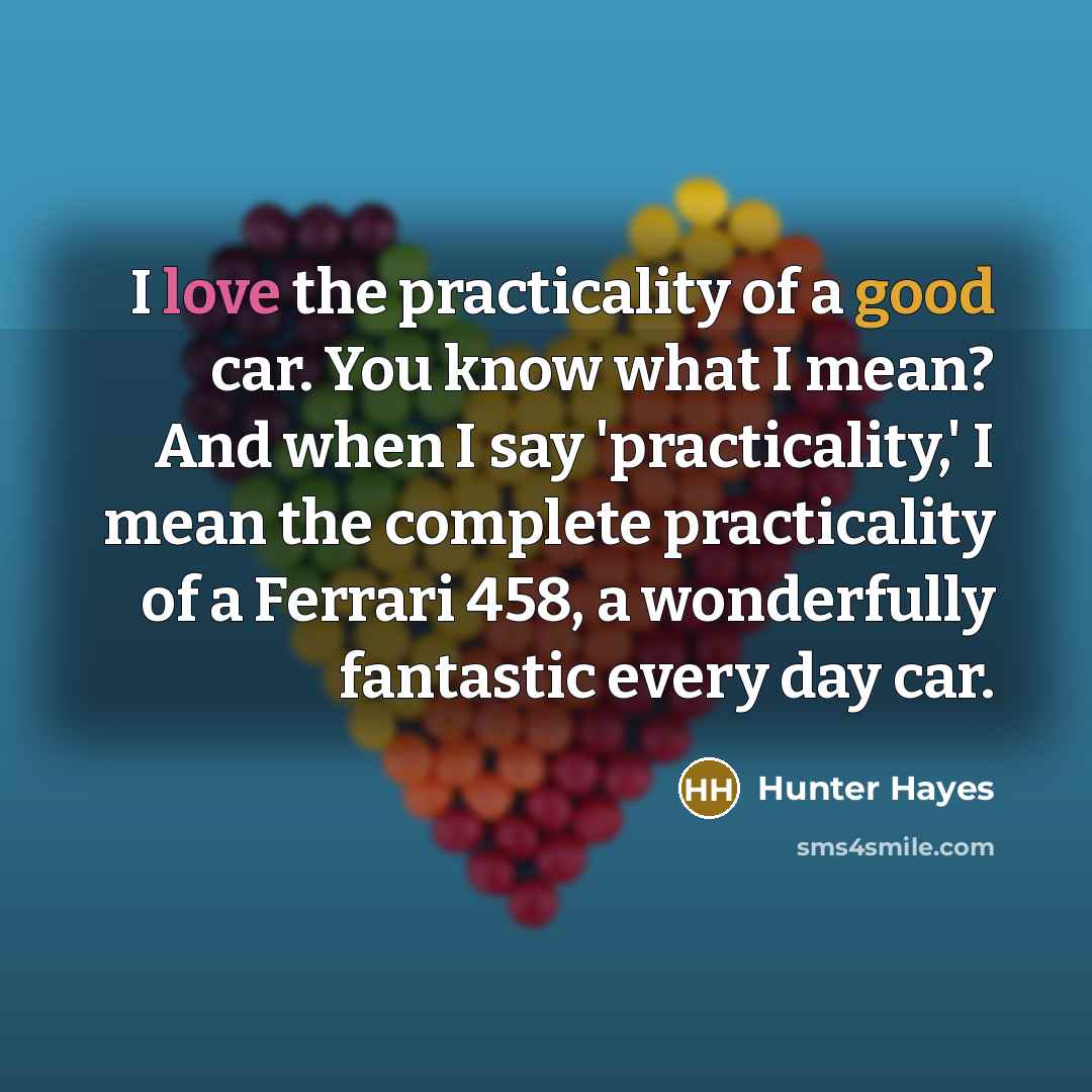 “I love the practicality of a good car. You know…” quote by Hunter Hayes