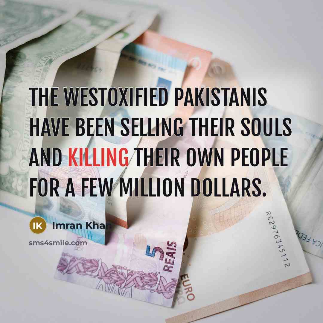 “The Westoxified Pakistanis have been selling their souls and killing…” quote by Imran Khan