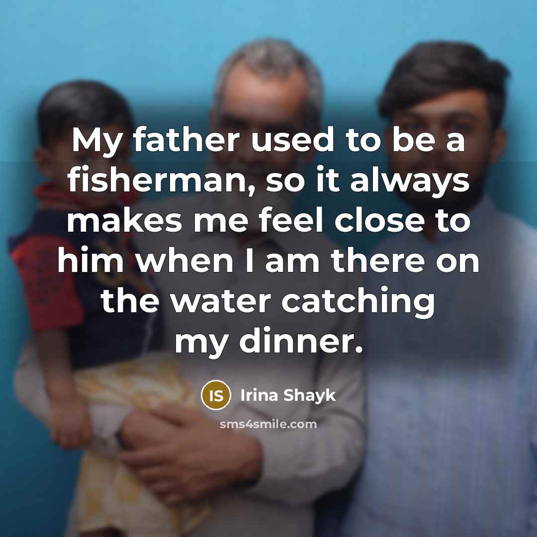 “My father used to be a fisherman, so it always…” quote by Irina Shayk