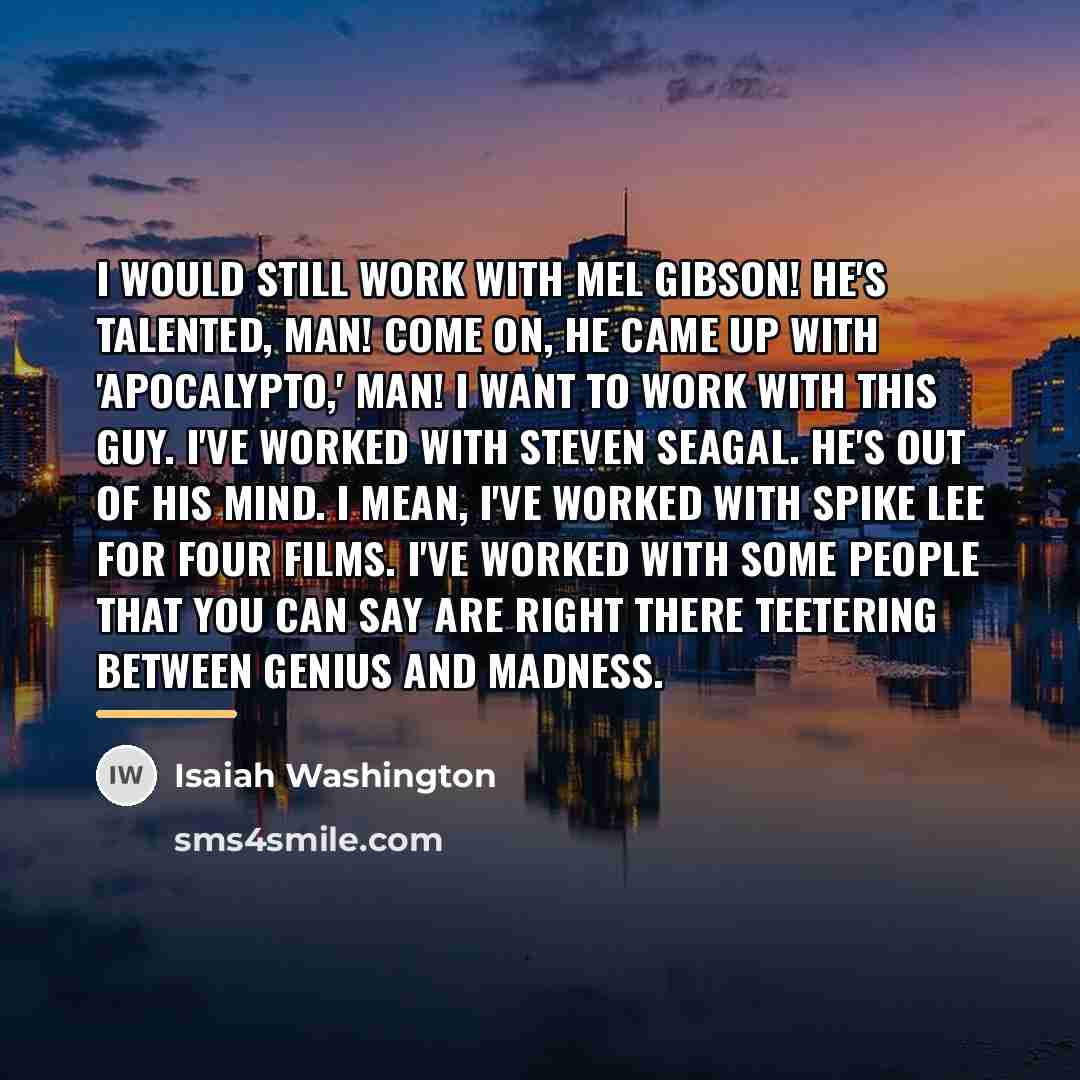 “I would still work with Mel Gibson! He's talented, man!…” quote by Isaiah Washington