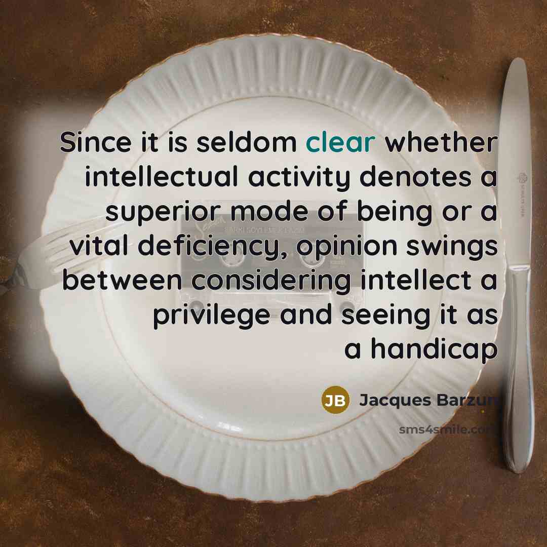 “Since it is seldom clear whether intellectual activity denotes a…” quote by Jacques Barzun