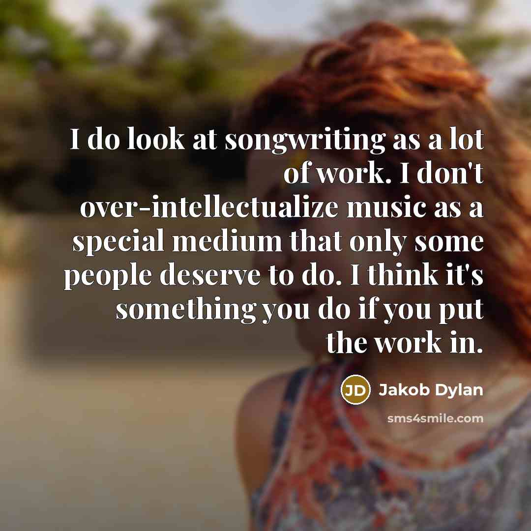 “I do look at songwriting as a lot of work.…” quote by Jakob Dylan