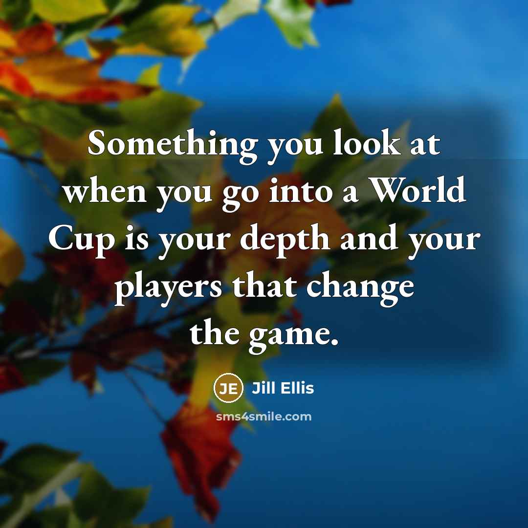 “Something you look at when you go into a World…” quote by Jill Ellis