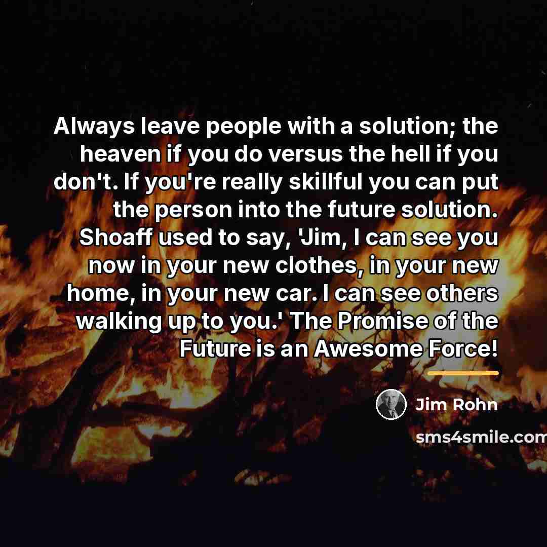 “Always leave people with a solution; the heaven if you…” quote by Jim Rohn