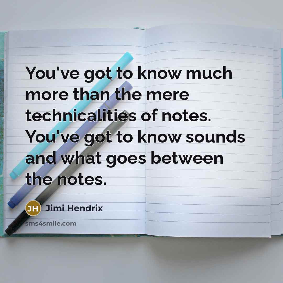“You've got to know much more than the mere technicalities…” quote by Jimi Hendrix