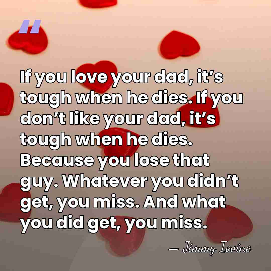 If you love your dad, it’s tough when he dies. If you&hellip; - Jimmy Iovine