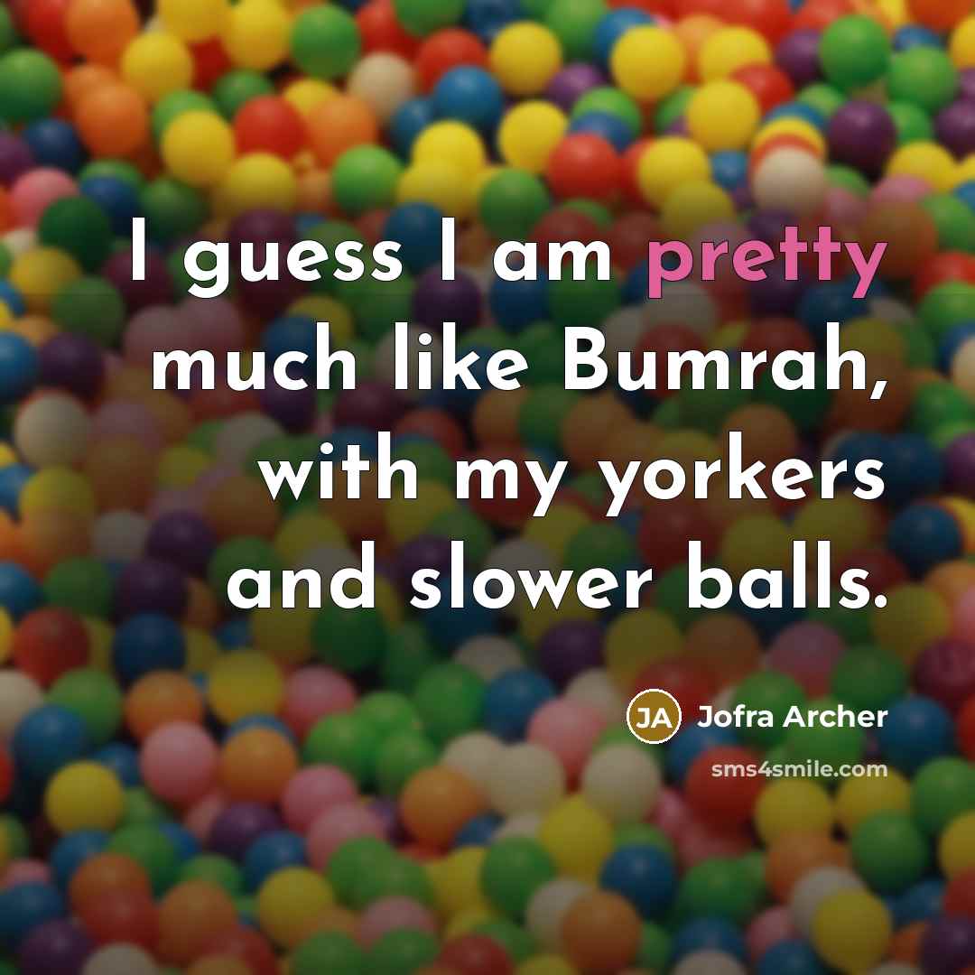 “I guess I am pretty much like Bumrah, with my…” quote by Jofra Archer