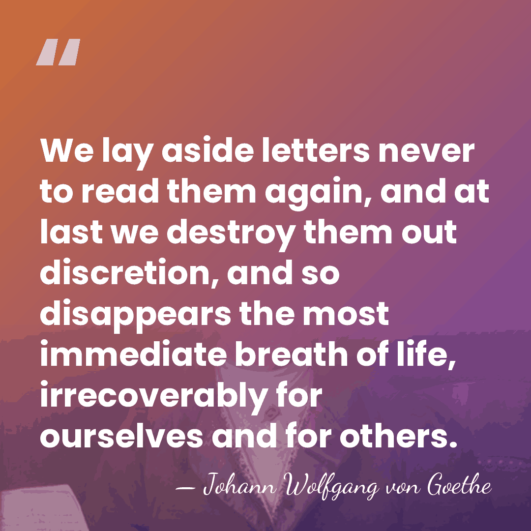 We lay aside letters never to read them again, and at last&hellip; - Johann Wolfgang von Goethe