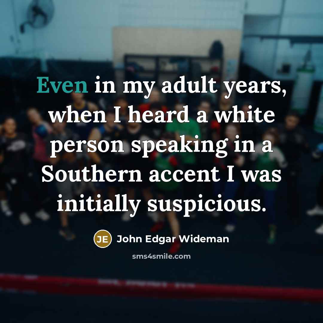 “Even in my adult years, when I heard a white…” quote by John Edgar Wideman
