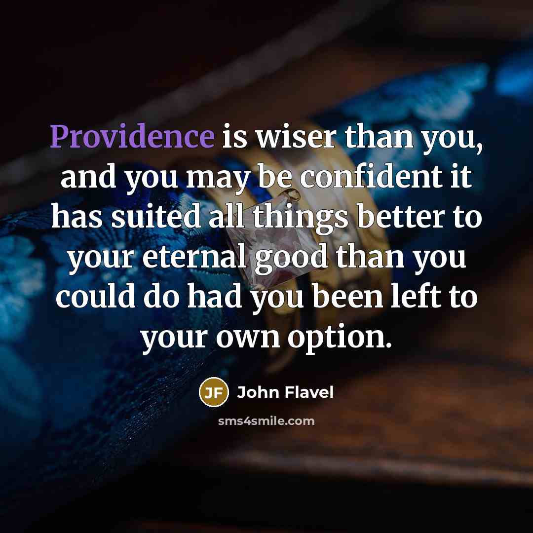 “Providence is wiser than you, and you may be confident…” quote by John Flavel