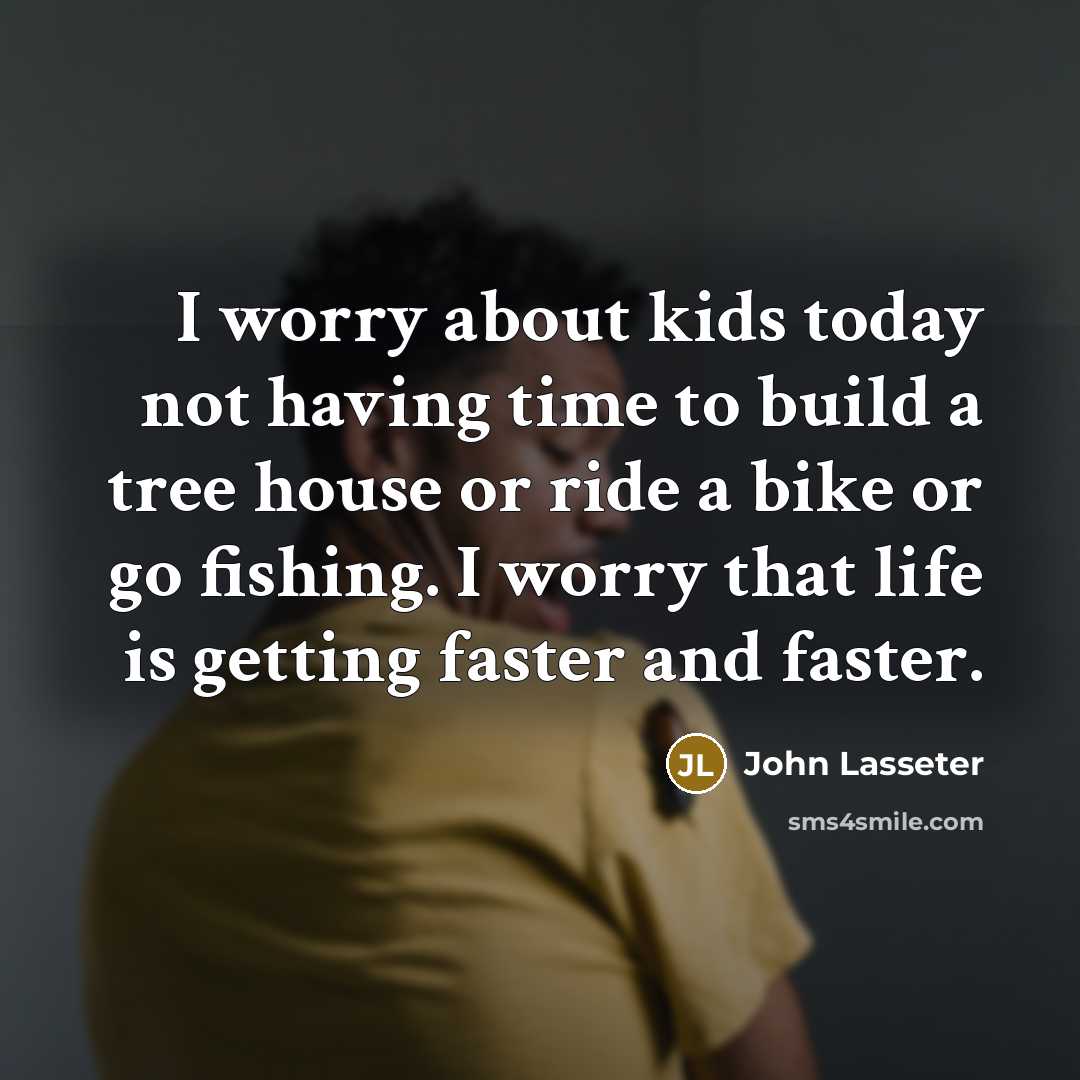 “I worry about kids today not having time to build…” quote by John Lasseter