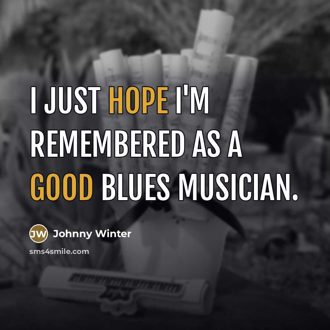 “I just hope I'm remembered as a good blues musician.…” quote by Johnny Winter