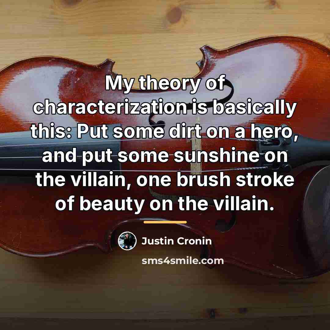 “My theory of characterization is basically this: Put some dirt…” quote by Justin Cronin