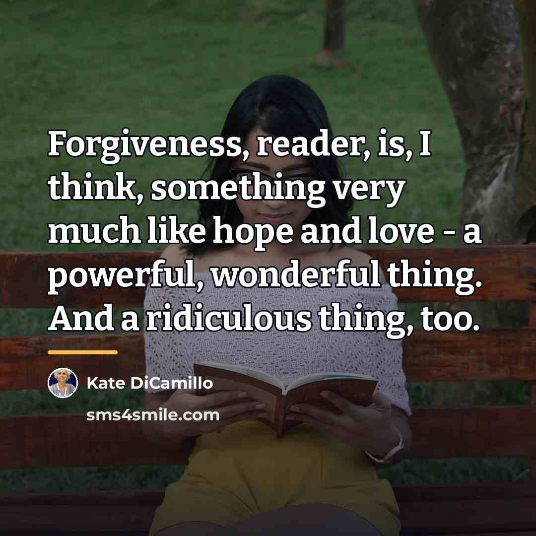 “Forgiveness, reader, is, I think, something very much like hope…” quote by Kate DiCamillo