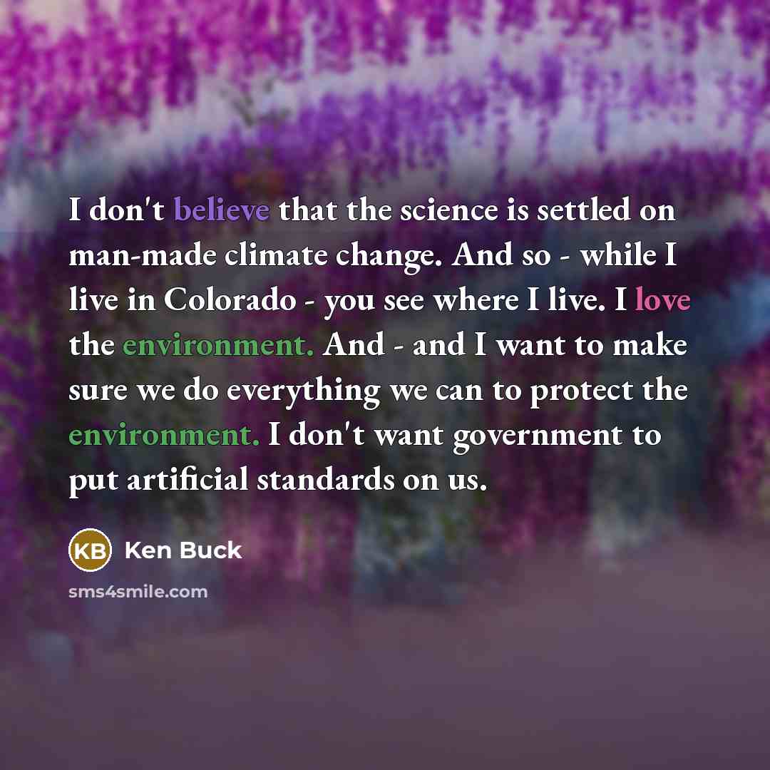 “I don't believe that the science is settled on man-made…” quote by Ken Buck