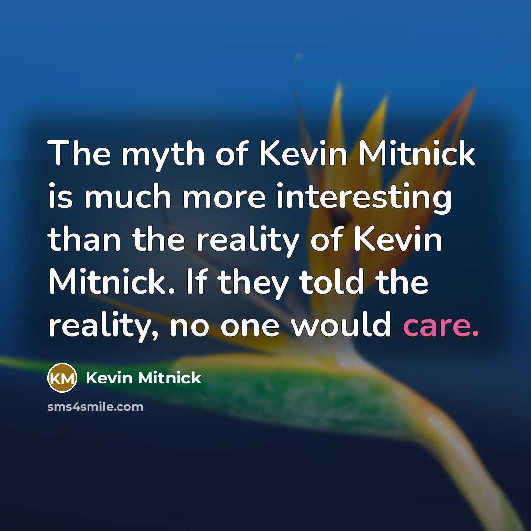 “The myth of Kevin Mitnick is much more interesting than…” quote by Kevin Mitnick