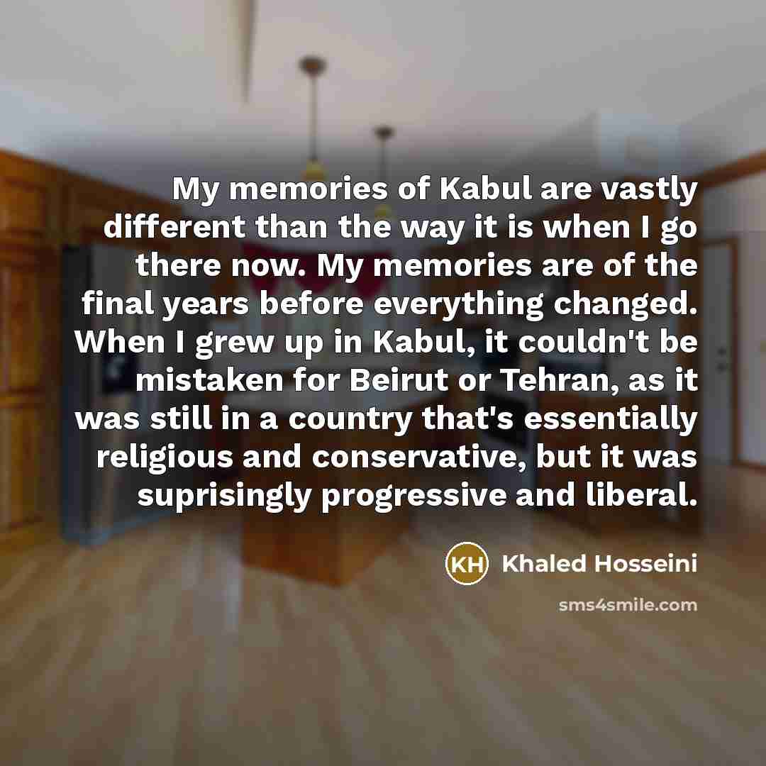 “My memories of Kabul are vastly different than the way…” quote by Khaled Hosseini