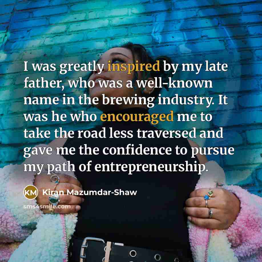 “I was greatly inspired by my late father, who was…” quote by Kiran Mazumdar-Shaw