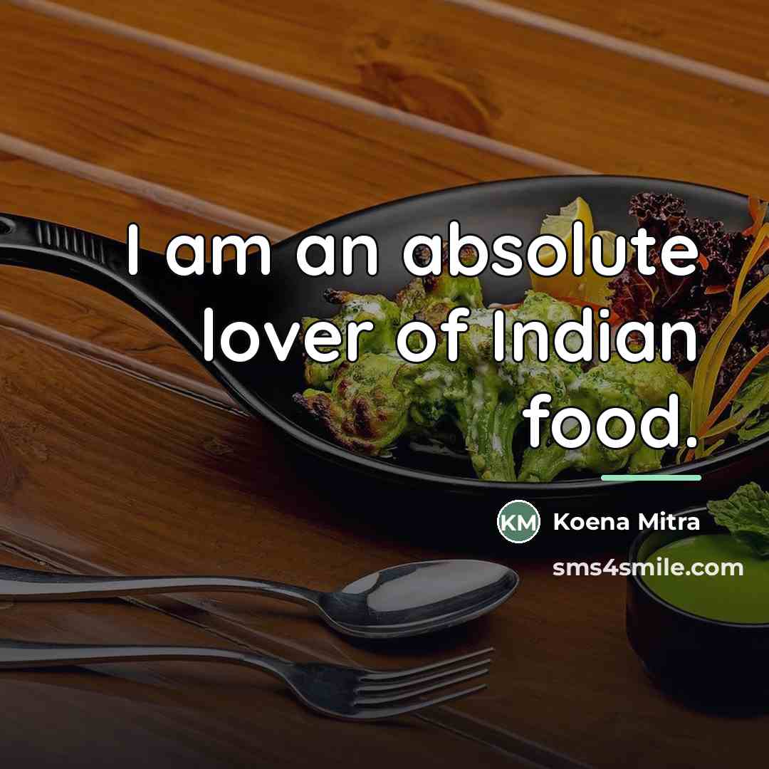 “I am an absolute lover of Indian food.…” quote by Koena Mitra