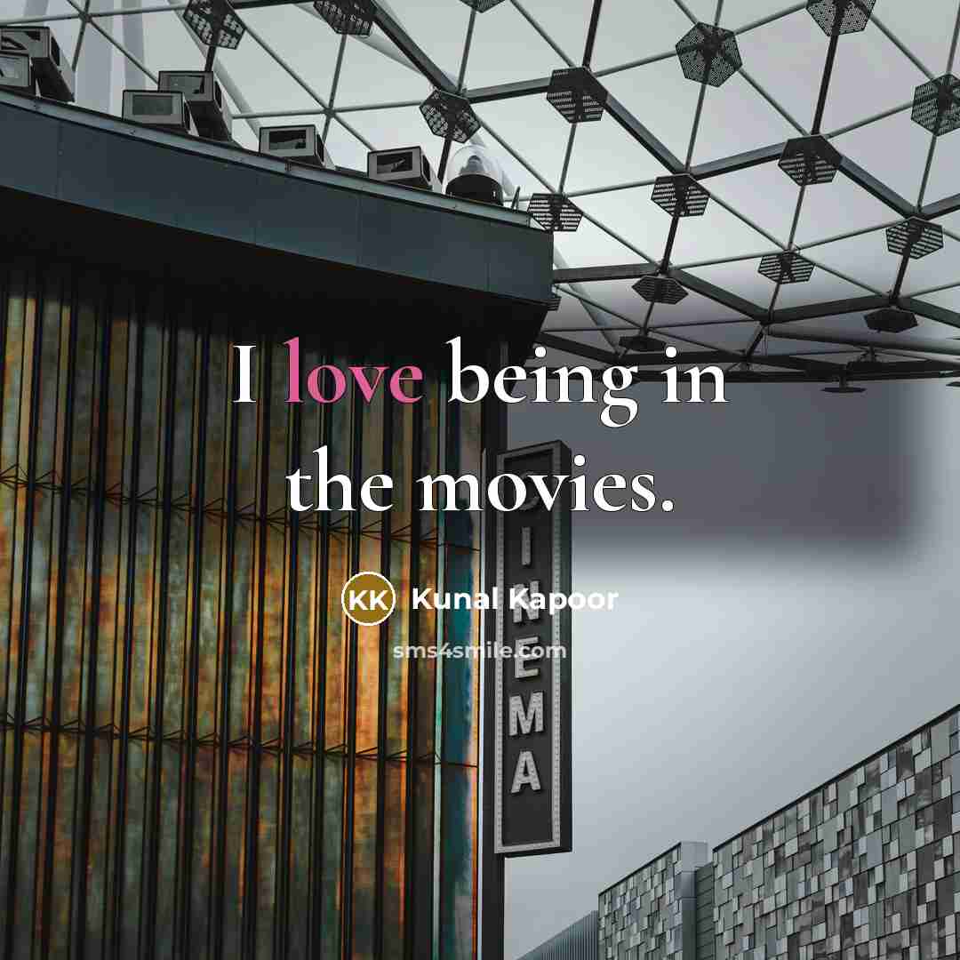 “I love being in the movies.…” quote by Kunal Kapoor