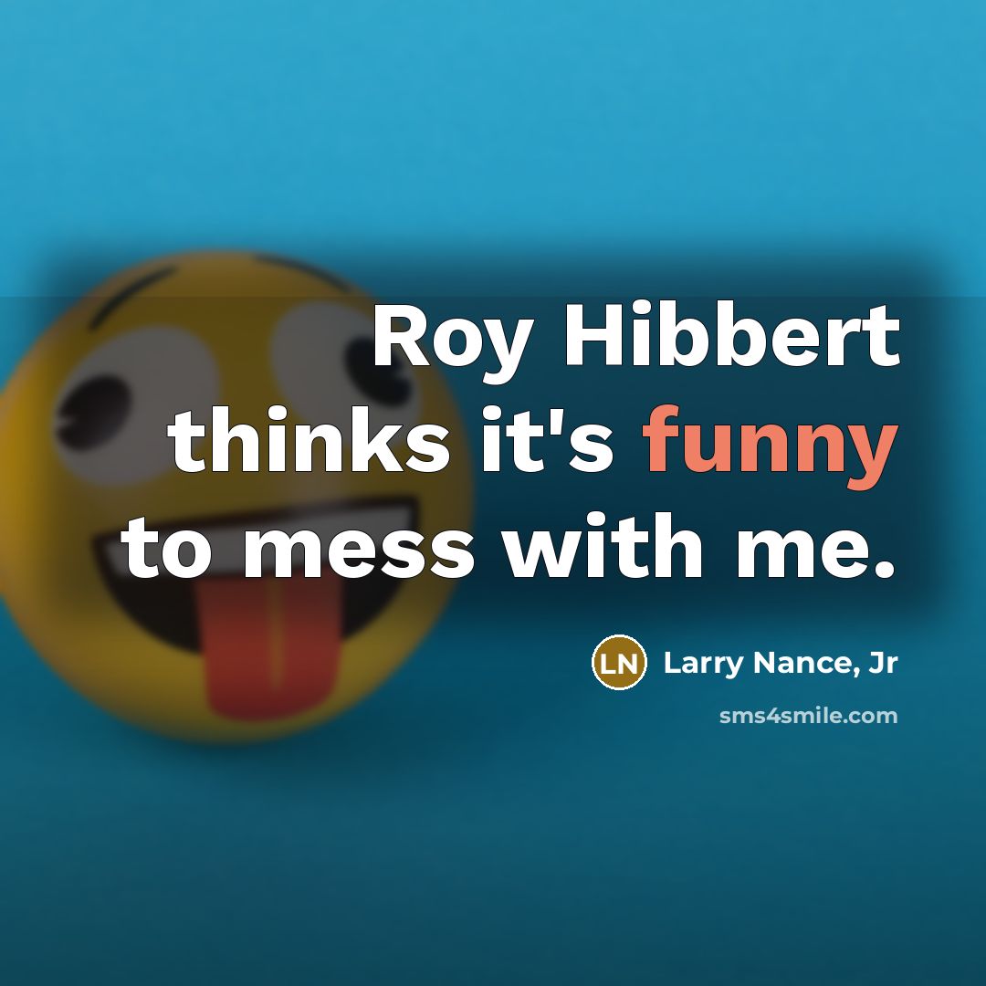 “Roy Hibbert thinks it's funny to mess with me.…” quote by Larry Nance, Jr