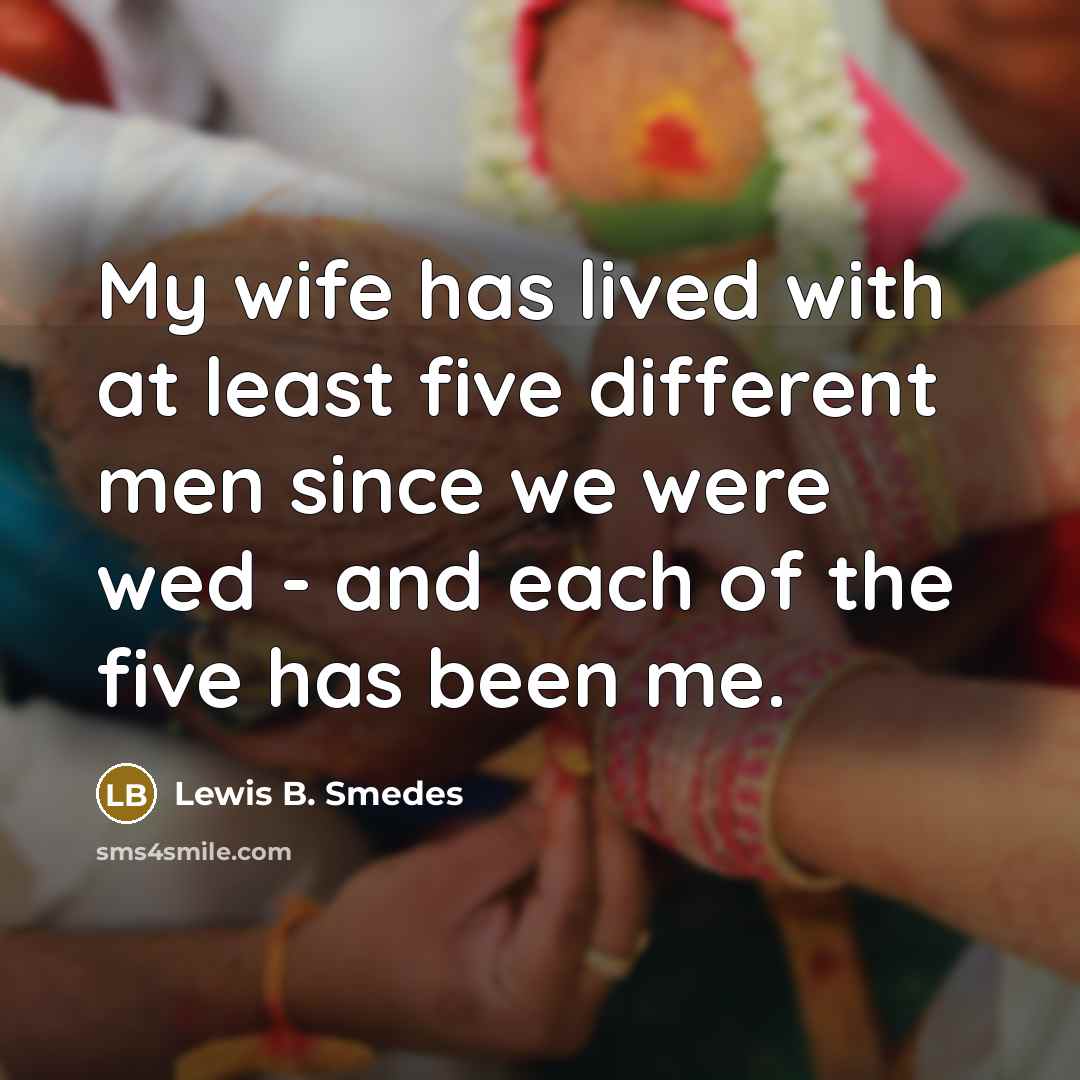 “My wife has lived with at least five different men…” quote by Lewis B. Smedes