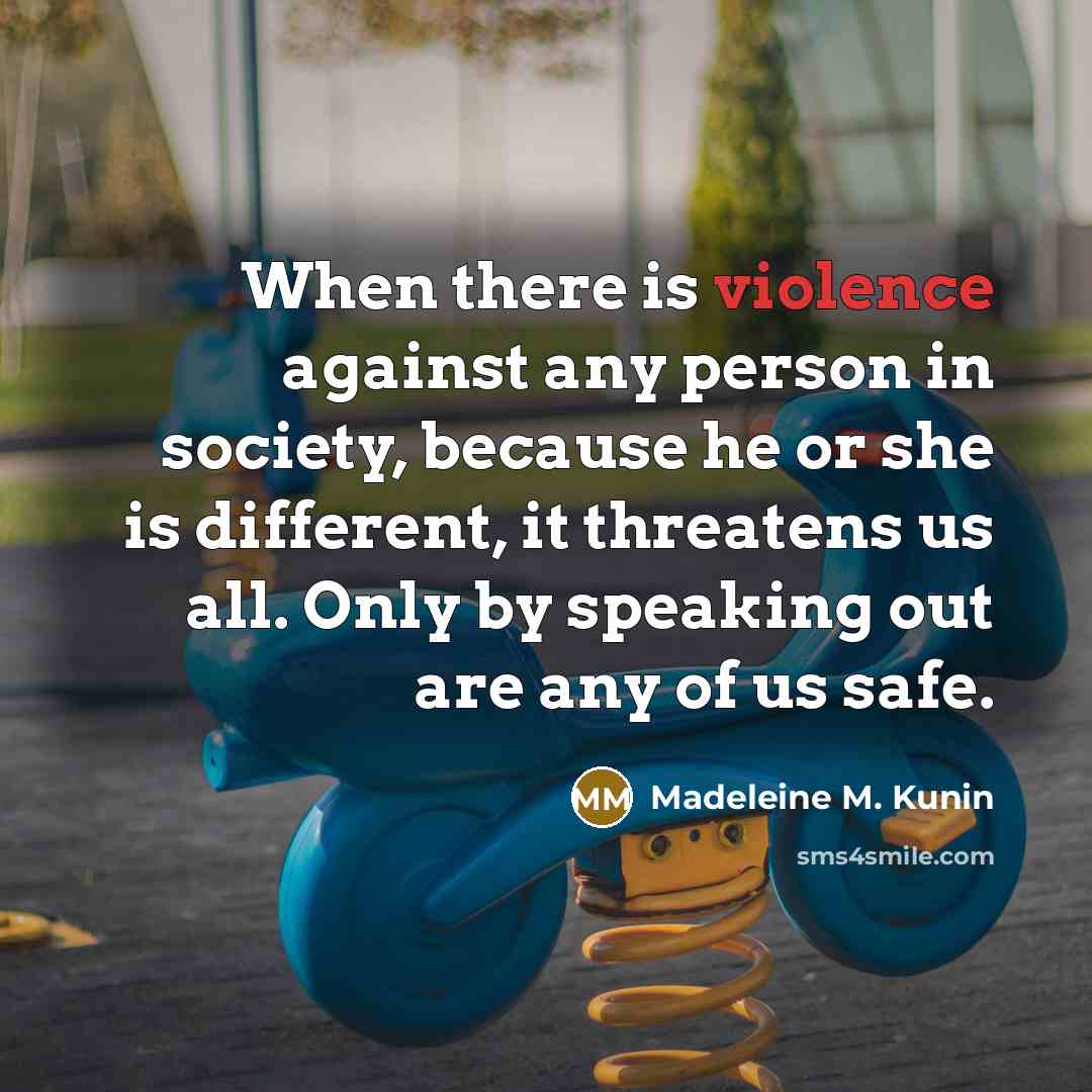 “When there is violence against any person in society, because…” quote by Madeleine M. Kunin